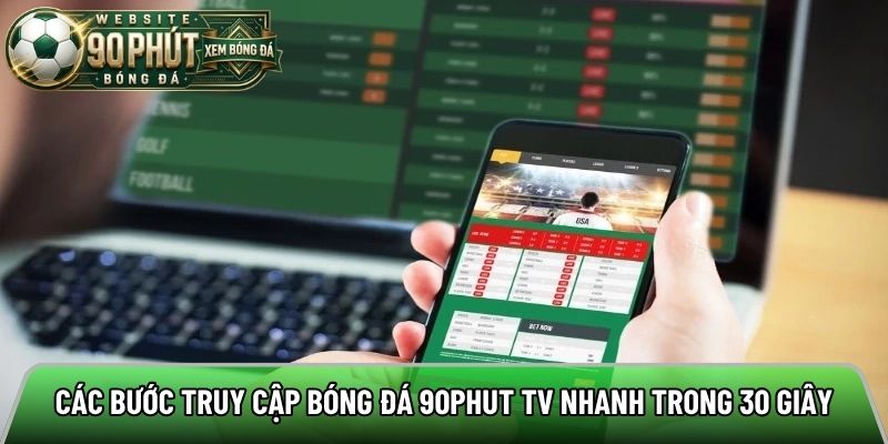 Các bước truy cập bóng đá 90phut tv nhanh trong 30 giây
