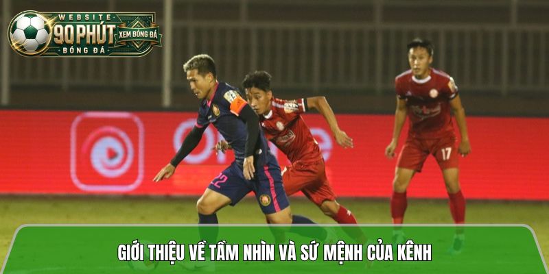 Điểm qua tầm nhìn và sứ mệnh của kênh