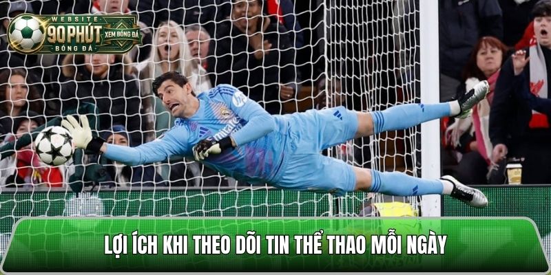 Lợi ích của việc theo dõi tin thể thao mỗi ngày