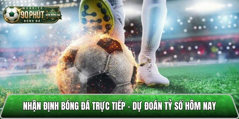 Nhận định bóng đá giúp dự đoán tỷ số chuẩn xác